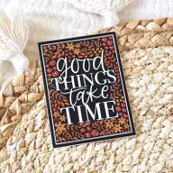 Good Things Take Time